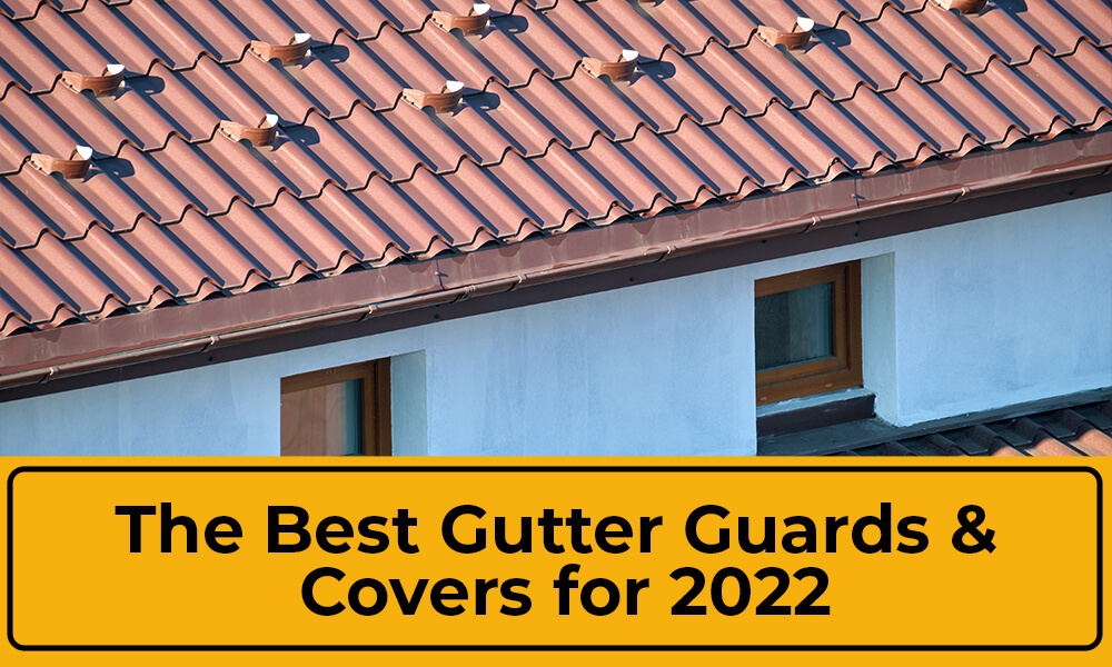 The Best Gutter Guards Covers for 2022