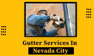 Gutter Services In Nevada City