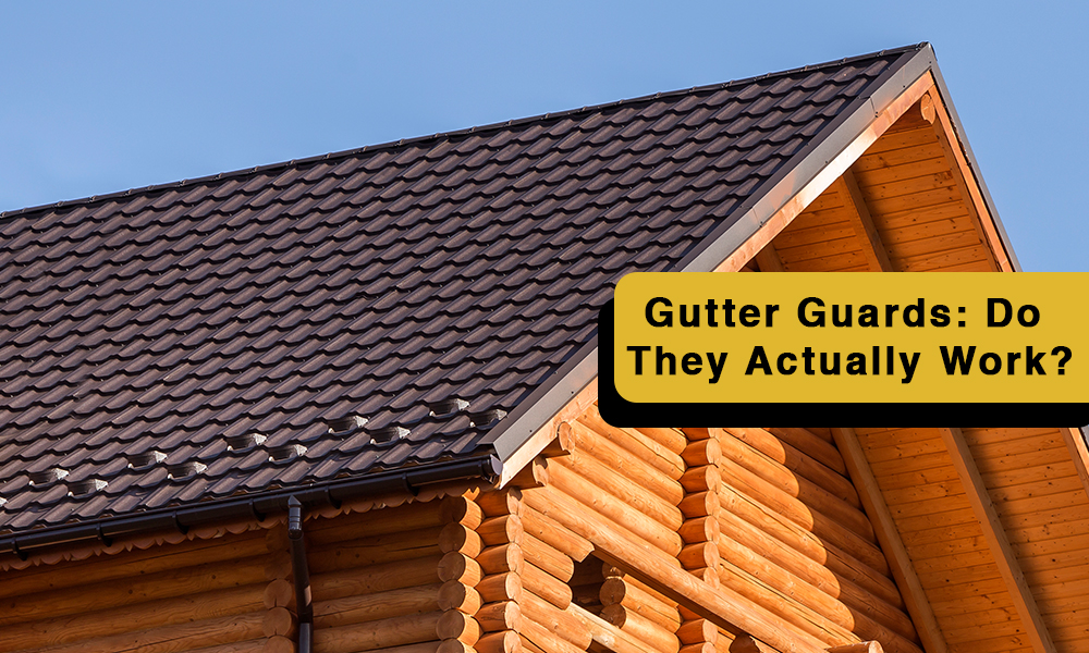 Gutter Guards Do They Actually Work