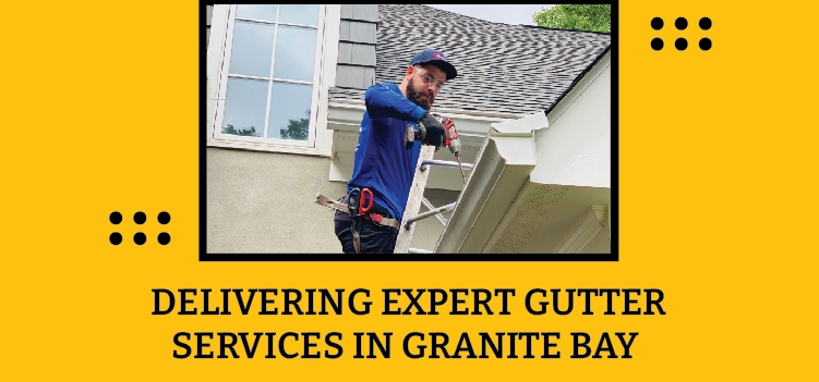 Delivering Expert Gutter Services in Granite Bay