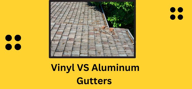 Vinyl VS Aluminum Gutters