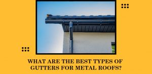 What are the best types of gutters for metal roofs