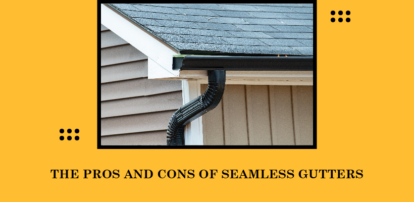 The Pros and cons of seamless gutters