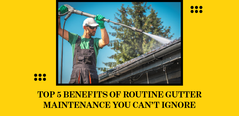 Benefits of Routine Gutter Maintenance
